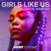 Stream & download Girls Like Us (Acoustic Versions) - Single