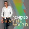 Shayne Ward Remixed album lyrics, reviews, download