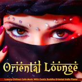 Oriental Lounge (Luxury Chillout Cafe Music with Exotic Buddha Oriental India Flavor) - Verschiedene Interpreten