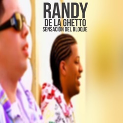 Randy - Sensación del Bloque (feat. De La Ghetto)