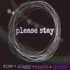 Please Stay (feat. víva, Sluggy, cloclo & Spruce) - Single album lyrics, reviews, download