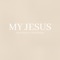 My Jesus (feat. Anne Phillips) - Alissa Wilson lyrics