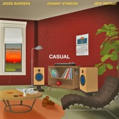 Casual (feat. Jeff Bernat & Johnny Stimson) by Jesse Barrera & Jeff Bernat & Johnny Stimson