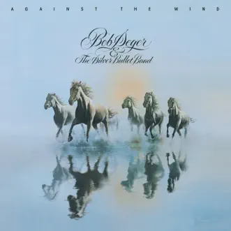 Against the Wind by Bob Seger & The Silver Bullet Band album reviews, ratings, credits