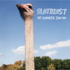 Of Course You Do by Slothrust album reviews, ratings, credits