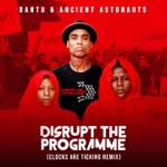 BANTU & Ancient Astronauts - Disrupt the Programme (Clocks Are Ticking Remix)