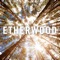 Etherwood - Etherwood lyrics