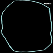 Metric - Now or Never Now