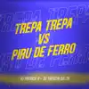 Trepa Trepa Vs Piru de Ferro - Single album lyrics, reviews, download