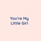 You're My Little Girl artwork
