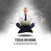 Focus on Work & Morning Motivation - Concentration, Deep Trance, Productive Playlist Music album lyrics, reviews, download