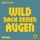 Wild Nach Deinen Augen