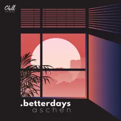 .Betterdays - Single by Aschen & Chill Select album reviews, ratings, credits