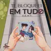 Te Bloqueei em Tudo - Single album lyrics, reviews, download
