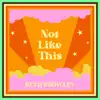 Not Like This - Single album lyrics, reviews, download