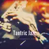 Tantric Jazz - Music for Intimate Moments album lyrics, reviews, download