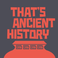 That's Ancient History podcast