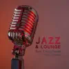 Jazz & Lounge: Best Compilation Jazz Genres – Chill & Smooth Jazz, Relaxing Instrumental Jazz, Just Chillin’, Lounge album lyrics, reviews, download