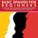 Alex Diaz - Basic Spanish for Beginners: Learn the Basics of Spanish Learn to Read, Write, Speak and Understand a New Language: Basic Spanish Course for Beginners (Unabridged)
