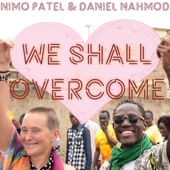 Nimo Patel and Daniel Nahmod - We Shall Overcome (Love Will Rise Again)