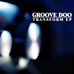 Transform - EP by Groove Doo album reviews, ratings, credits