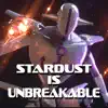 Stardust Is Unbreakable album lyrics, reviews, download
