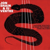 Jon Shain, FJ Ventre - Never Found a Way to Tame the Blues