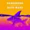 Dangerous (feat. Liel Bar-Z) - Dave Wave lyrics
