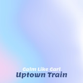 Calm Like Carl - Uptown Train
