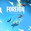 Foreign (feat. K$upreme & Byou) - Single album lyrics, reviews, download