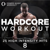 HARDCORE WORKOUT Vol. 8 - 25 High Intensity Hits (Fitness & Workout Music for Cardio, Running, And Gym Training) - Power Music Workout