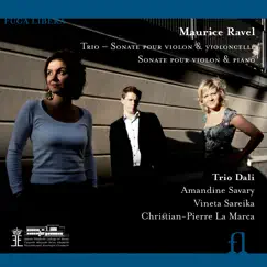 Ravel: Trio, Sonate pour violon et violoncelle & Sonate pour violon et piano by Trio Dali, Amandine Savary, Vineta Sareika & Christian-Pierre La Marca album reviews, ratings, credits
