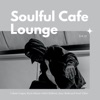 Soulful Cafe Lounge - Urban Vogue Style Music With Chillout, Jazz, RnB and Soul Vibes. Vol. 17