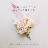 You Are the Avalanche - EP - John Mark McMillan & Sarah McMillan