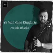 Ye Mat Kaho Khuda Se - Pratish Mhaske