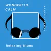 Wonderful Calm Relaxing Blues album lyrics, reviews, download