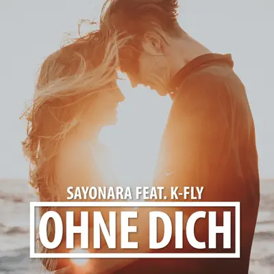 Ohne dich (feat. K-Fly) - Single - Sayonara