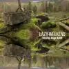 Lazy Weekend - Single album lyrics, reviews, download