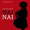 Nai Nai (Shadows House) [feat. Lufca] song lyrics