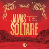 Intocable - Jamas Te Soltare