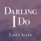 Darling I Do - Lance Allen lyrics