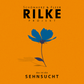 Rilke Projekt - das ist die SEHNSUCHT - Schönherz & Fleer
