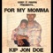 For My Momma - KIP Jon Doe lyrics