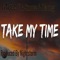 Take My Time (feat. A Smoove & D Money) - G Nyce lyrics