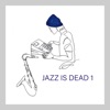 Jazz Is Dead 1