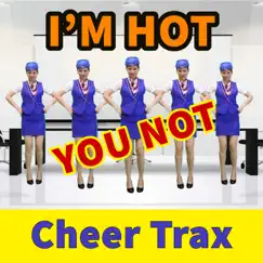 I'm Hot You Not - Single by Cheer Trax album reviews, ratings, credits