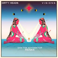 Visions (Dan the Automator Remix) - Single [feat. Dan the Automator] - Single - Dirty Heads