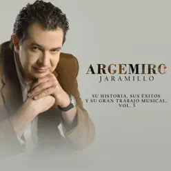 Su Historia, Sus Éxitos y Su Gran Trabajo Musical Vol.3 - Argemiro Jaramillo