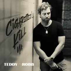 Cigarettes'll Kill Ya - Single by Teddy Robb album reviews, ratings, credits