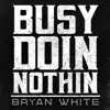 Busy Doin Nothin - Single album lyrics, reviews, download